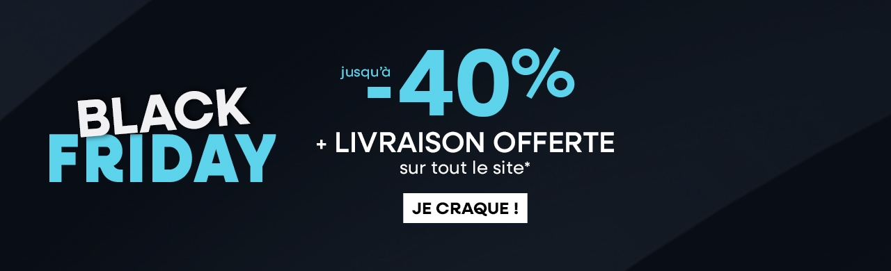 BLACK FRIDAY : jusqu' -40% sur tout le site